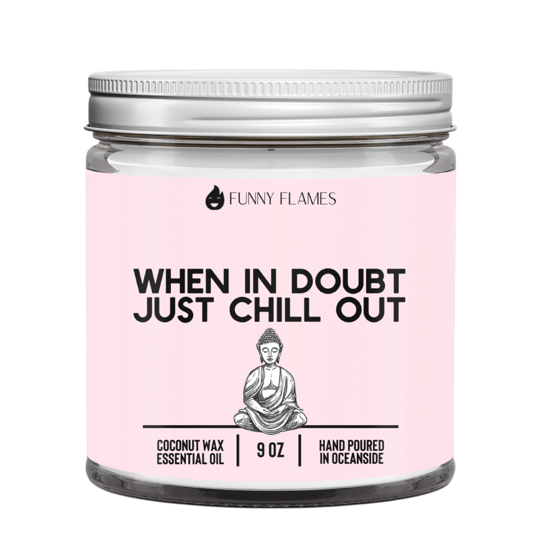 When In Doubt, Just Chill Out