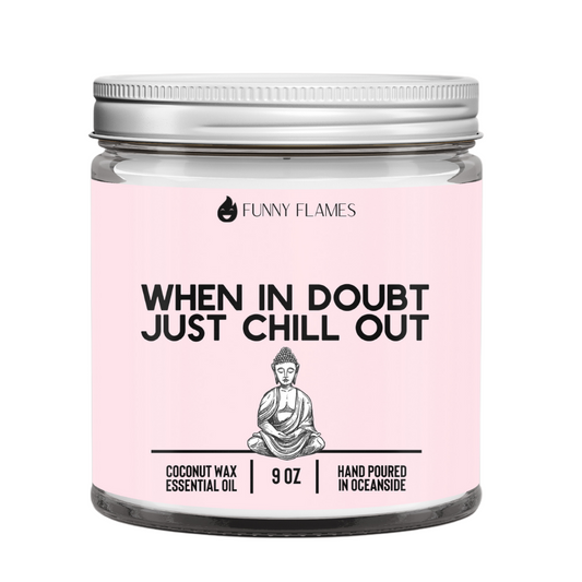 When In Doubt, Just Chill Out